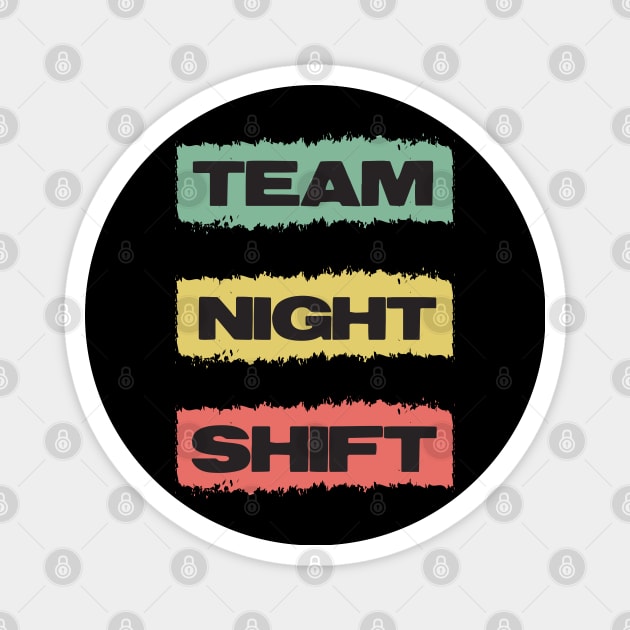 TEAM Night Shift Retro Gift for Doctors Nurses and all overnight workers and employees Magnet by Naumovski